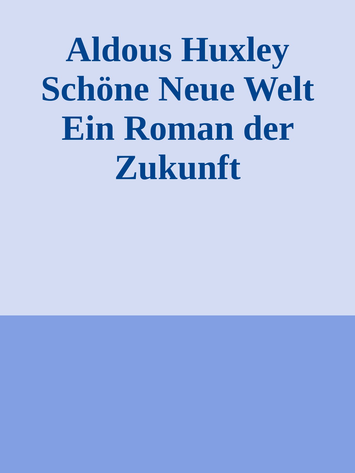 Aldous Huxley Schöne Neue Welt Ein Roman der Zukunft